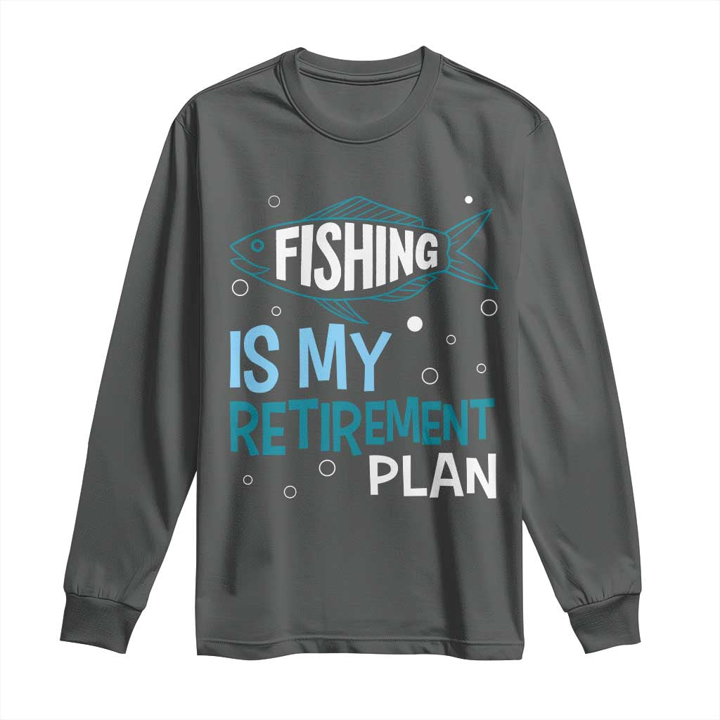 Fishing Is My Retirement Plan Long Sleeve Shirt Perfect For Retirees And Fishing Lovers - Wonder Print Shop
