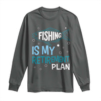 Fishing Is My Retirement Plan Long Sleeve Shirt Perfect For Retirees And Fishing Lovers - Wonder Print Shop
