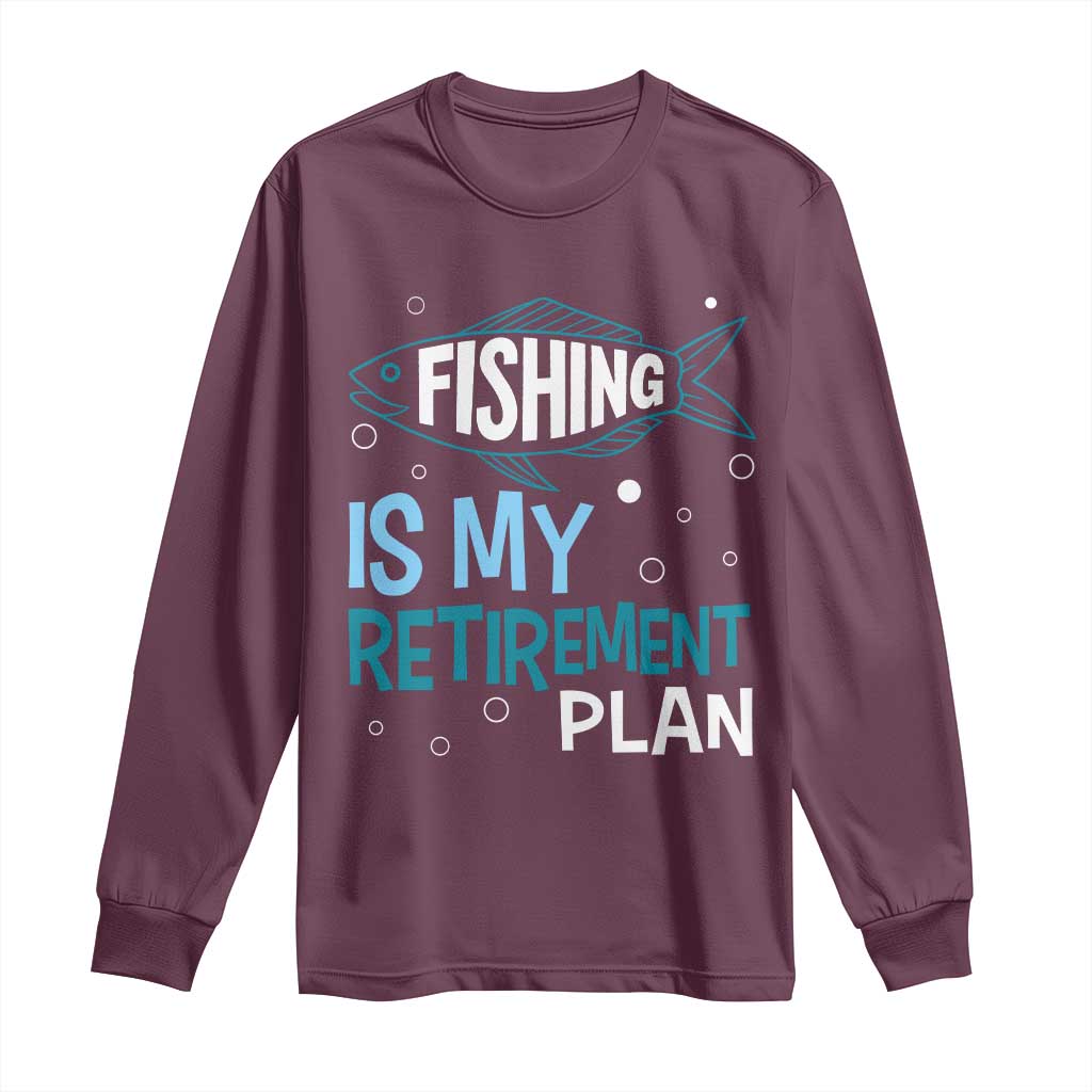 Fishing Is My Retirement Plan Long Sleeve Shirt Perfect For Retirees And Fishing Lovers - Wonder Print Shop