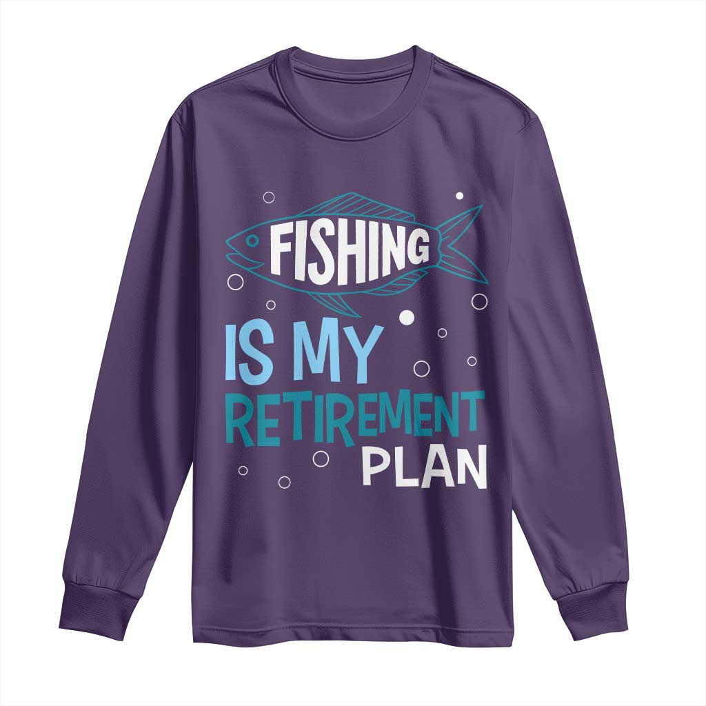 Fishing Is My Retirement Plan Long Sleeve Shirt Perfect For Retirees And Fishing Lovers - Wonder Print Shop