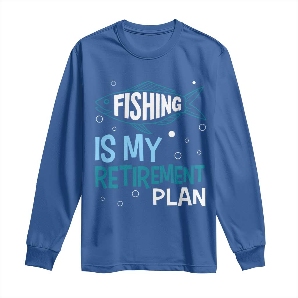 Fishing Is My Retirement Plan Long Sleeve Shirt Perfect For Retirees And Fishing Lovers - Wonder Print Shop