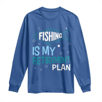 Fishing Is My Retirement Plan Long Sleeve Shirt Perfect For Retirees And Fishing Lovers - Wonder Print Shop