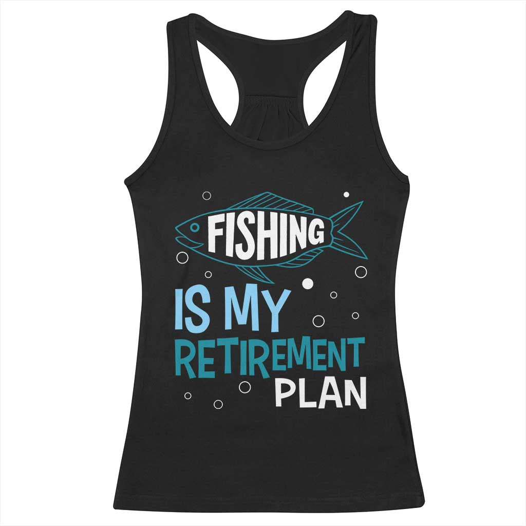 Fishing Is My Retirement Plan Racerback Tank Top Perfect For Retirees And Fishing Lovers - Wonder Print Shop
