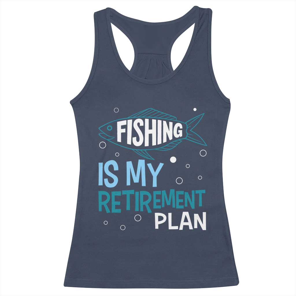 Fishing Is My Retirement Plan Racerback Tank Top Perfect For Retirees And Fishing Lovers - Wonder Print Shop