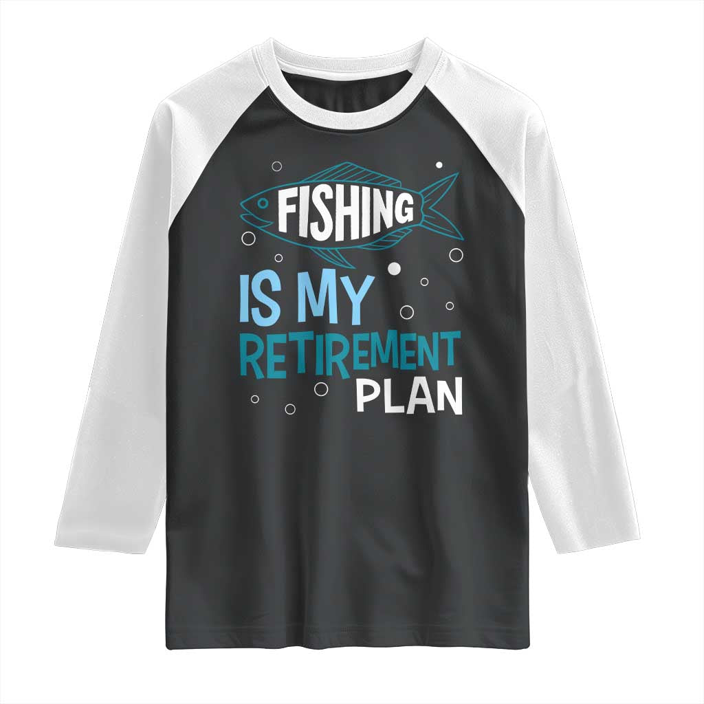 Fishing Is My Retirement Plan Raglan Shirt Perfect For Retirees And Fishing Lovers - Wonder Print Shop