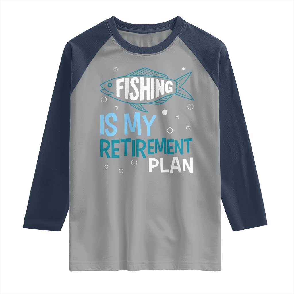 Fishing Is My Retirement Plan Raglan Shirt Perfect For Retirees And Fishing Lovers - Wonder Print Shop