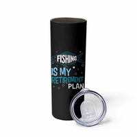 Fishing Is My Retirement Plan Skinny Tumbler Perfect For Retirees And Fishing Lovers