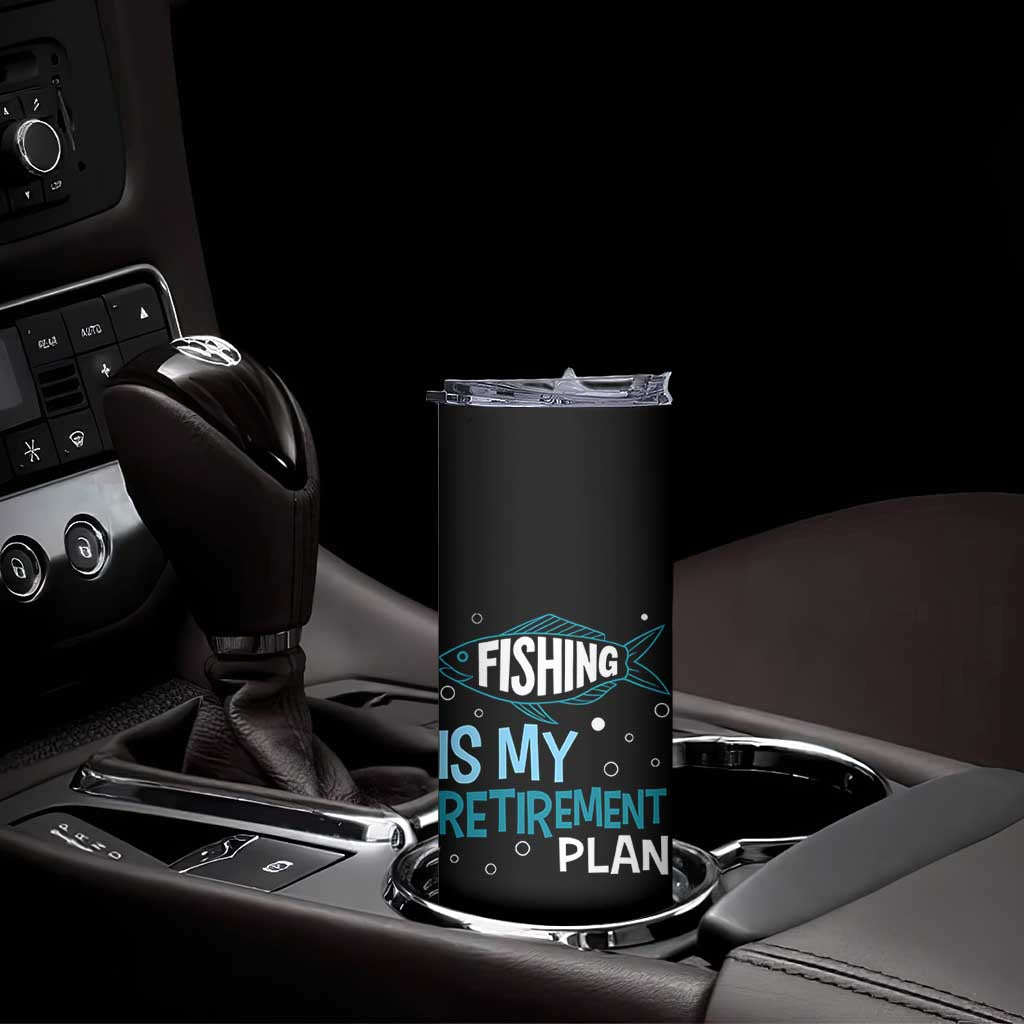 Fishing Is My Retirement Plan Skinny Tumbler Perfect For Retirees And Fishing Lovers