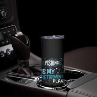 Fishing Is My Retirement Plan Skinny Tumbler Perfect For Retirees And Fishing Lovers