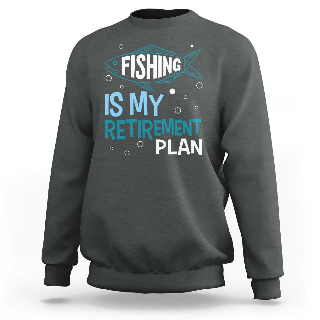 Fishing Is My Retirement Plan Sweatshirt Perfect For Retirees And Fishing Lovers - Wonder Print Shop