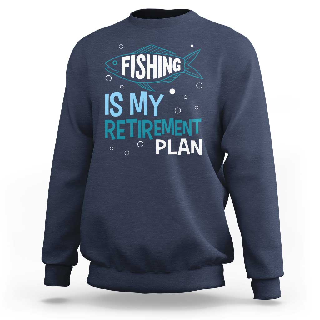 Fishing Is My Retirement Plan Sweatshirt Perfect For Retirees And Fishing Lovers - Wonder Print Shop