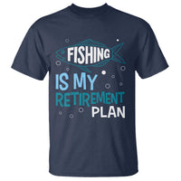 Fishing Is My Retirement Plan T Shirt Perfect For Retirees And Fishing Lovers - Wonder Print Shop