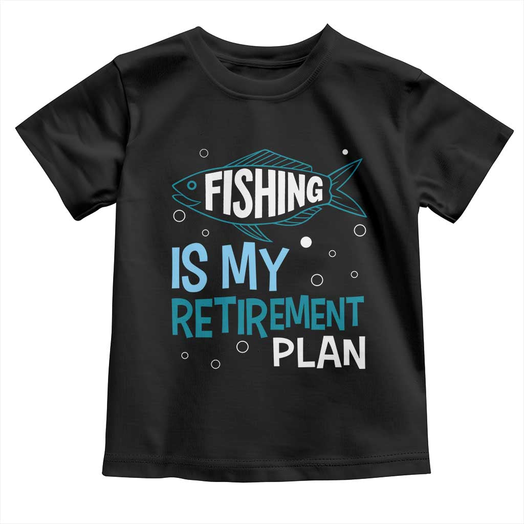 Fishing Is My Retirement Plan Toddler T Shirt Perfect For Retirees And Fishing Lovers - Wonder Print Shop