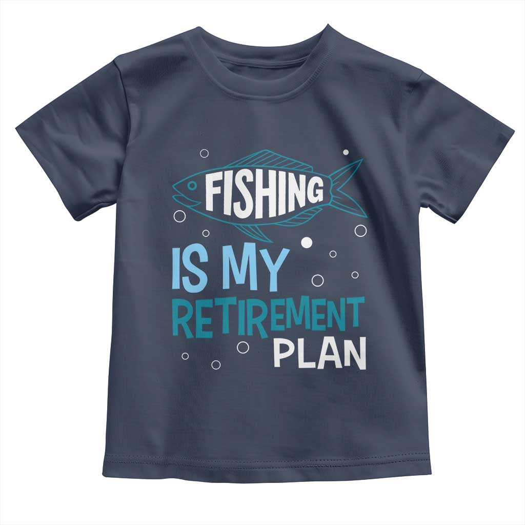 Fishing Is My Retirement Plan Toddler T Shirt Perfect For Retirees And Fishing Lovers - Wonder Print Shop
