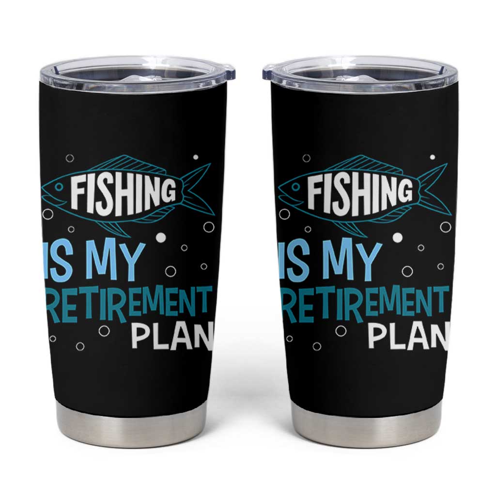 Fishing Is My Retirement Plan Tumbler Cup Perfect For Retirees And Fishing Lovers