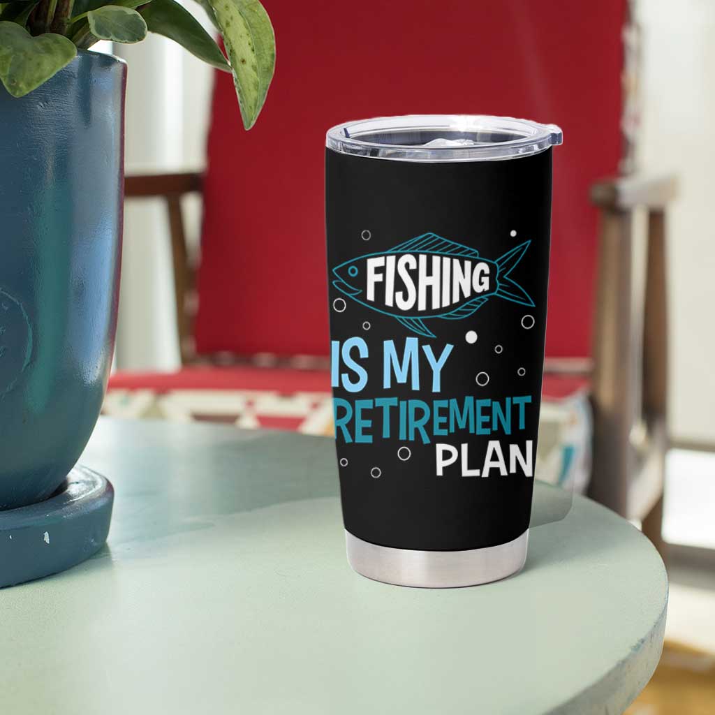 Fishing Is My Retirement Plan Tumbler Cup Perfect For Retirees And Fishing Lovers