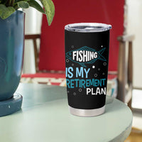 Fishing Is My Retirement Plan Tumbler Cup Perfect For Retirees And Fishing Lovers