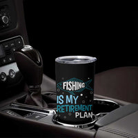 Fishing Is My Retirement Plan Tumbler Cup Perfect For Retirees And Fishing Lovers
