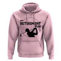 My Retirement Plan Golf Hoodie Retired Men And Golf Lovers - Wonder Print Shop