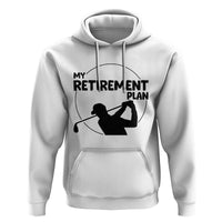 My Retirement Plan Golf Hoodie Retired Men And Golf Lovers - Wonder Print Shop