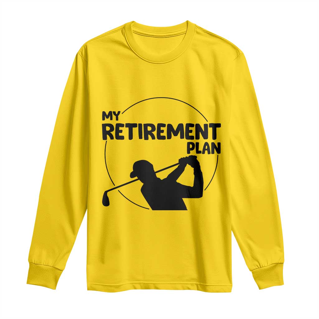 My Retirement Plan Golf Long Sleeve Shirt Retired Men And Golf Lovers - Wonder Print Shop