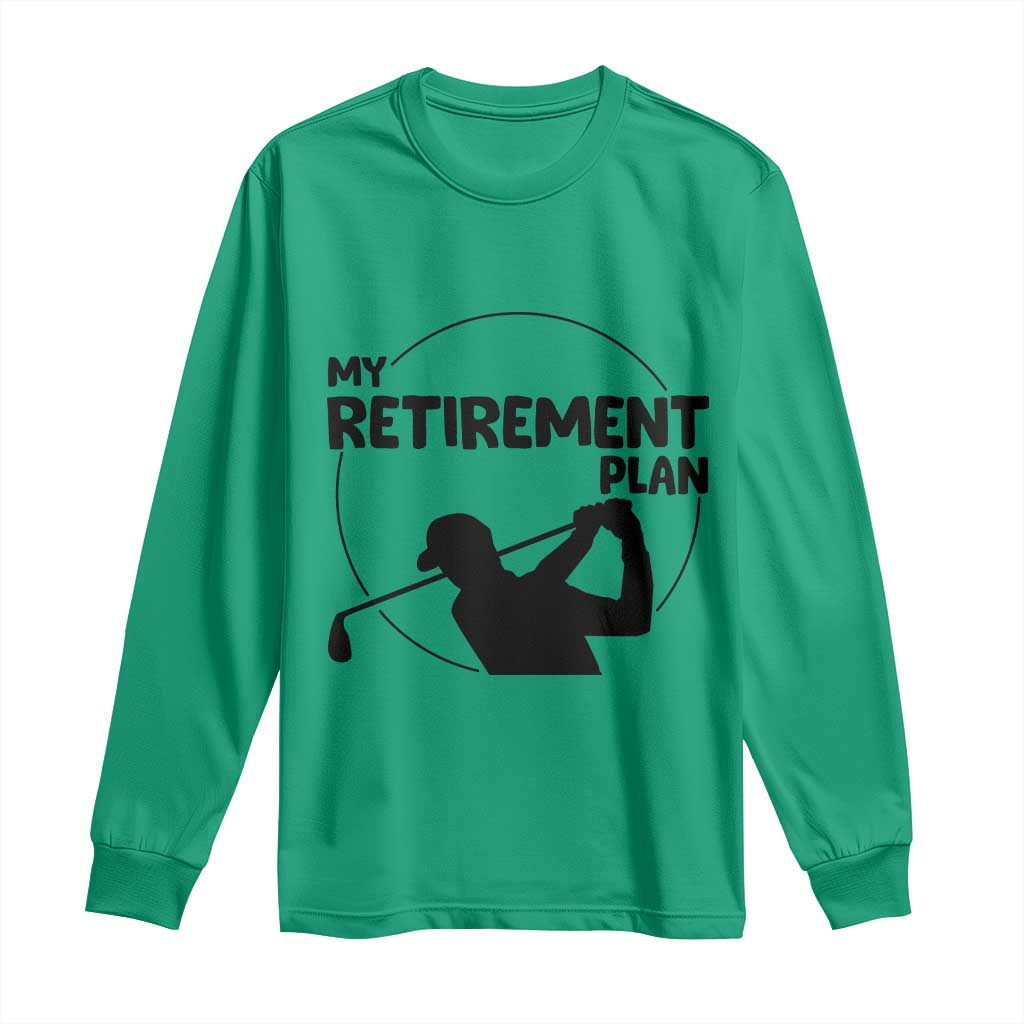 My Retirement Plan Golf Long Sleeve Shirt Retired Men And Golf Lovers - Wonder Print Shop