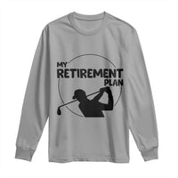 My Retirement Plan Golf Long Sleeve Shirt Retired Men And Golf Lovers - Wonder Print Shop