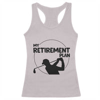 My Retirement Plan Golf Racerback Tank Top Retired Men And Golf Lovers - Wonder Print Shop