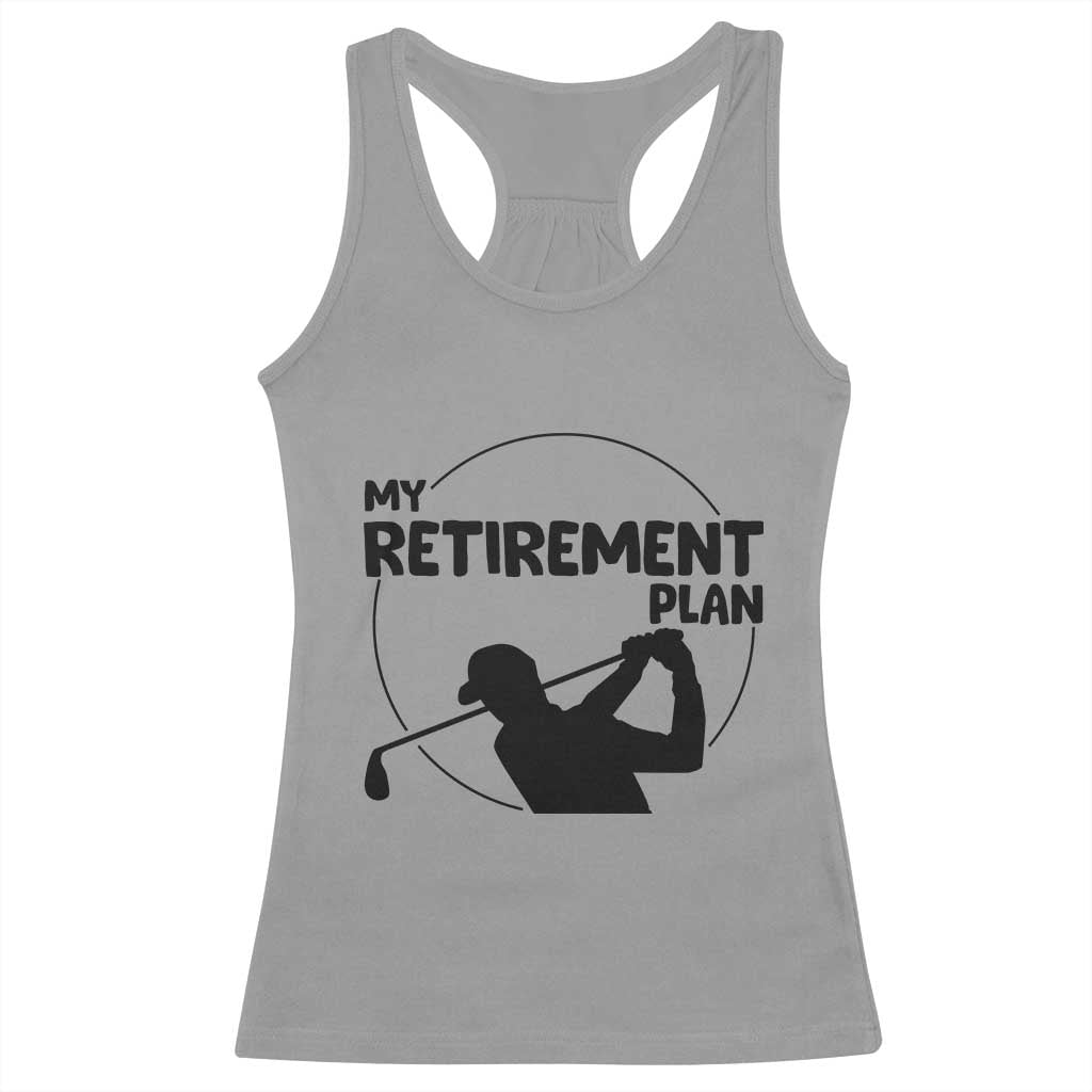 My Retirement Plan Golf Racerback Tank Top Retired Men And Golf Lovers - Wonder Print Shop