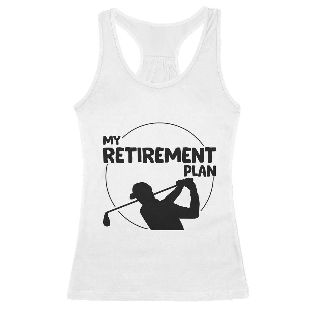 My Retirement Plan Golf Racerback Tank Top Retired Men And Golf Lovers - Wonder Print Shop