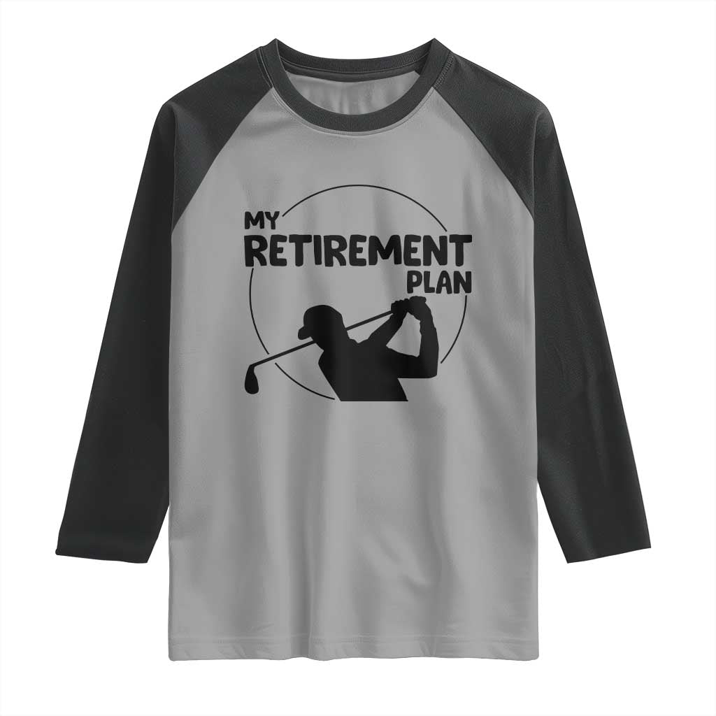 My Retirement Plan Golf Raglan Shirt Retired Men And Golf Lovers - Wonder Print Shop