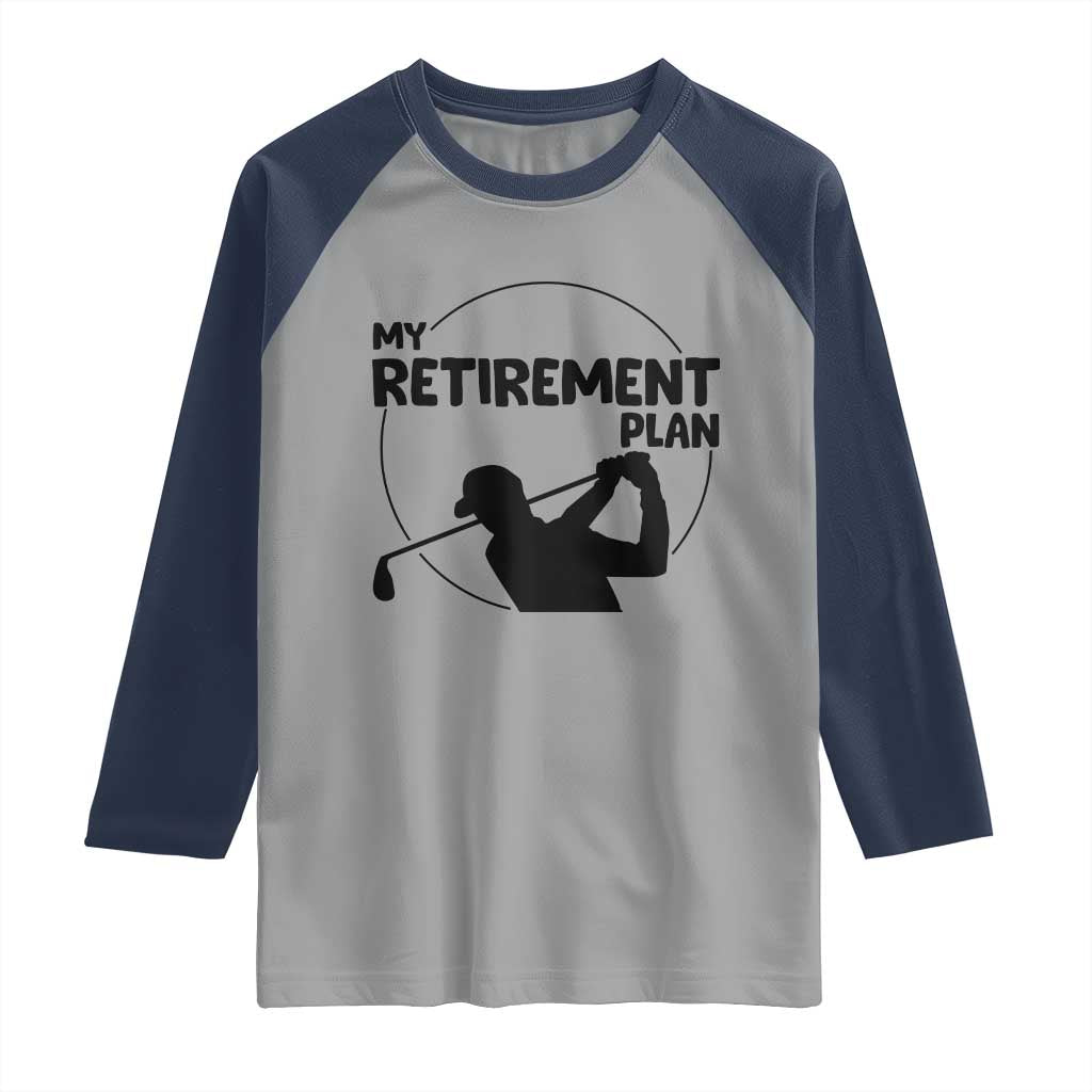 My Retirement Plan Golf Raglan Shirt Retired Men And Golf Lovers - Wonder Print Shop