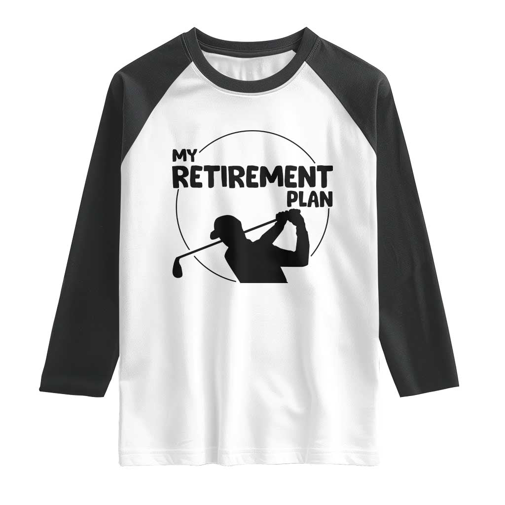 My Retirement Plan Golf Raglan Shirt Retired Men And Golf Lovers - Wonder Print Shop
