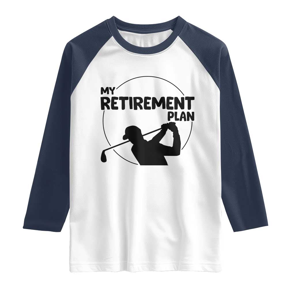 My Retirement Plan Golf Raglan Shirt Retired Men And Golf Lovers - Wonder Print Shop