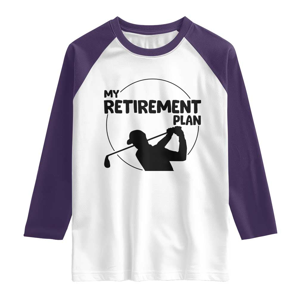 My Retirement Plan Golf Raglan Shirt Retired Men And Golf Lovers - Wonder Print Shop