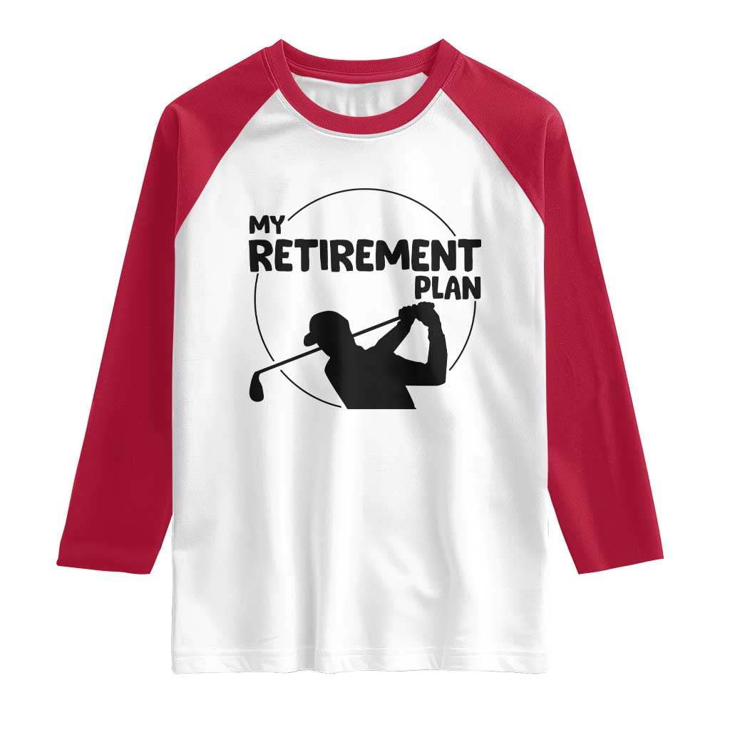 My Retirement Plan Golf Raglan Shirt Retired Men And Golf Lovers - Wonder Print Shop
