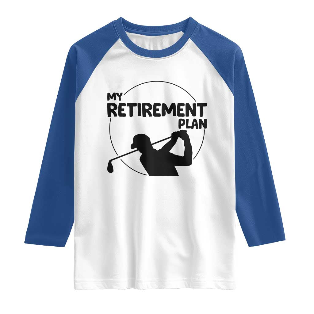 My Retirement Plan Golf Raglan Shirt Retired Men And Golf Lovers - Wonder Print Shop