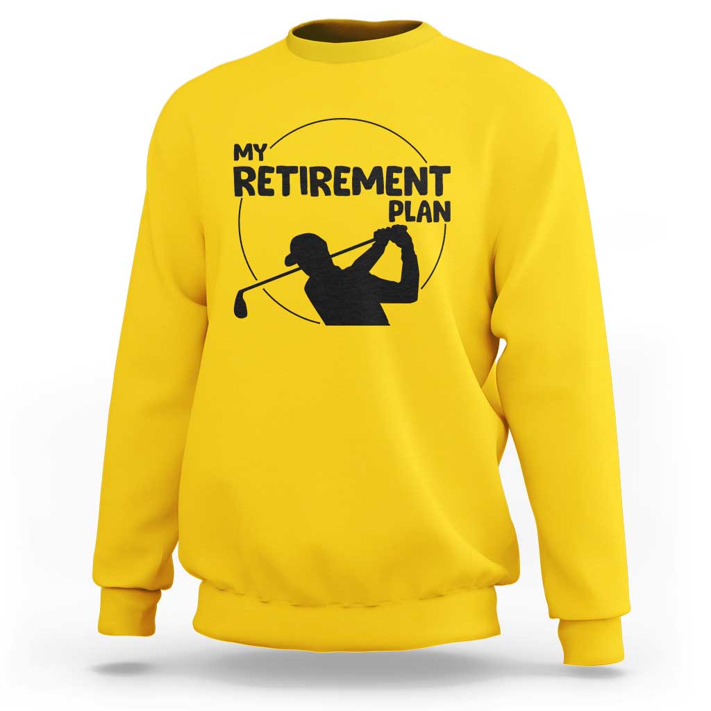 My Retirement Plan Golf Sweatshirt Retired Men And Golf Lovers - Wonder Print Shop
