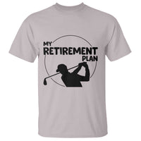 My Retirement Plan Golf T Shirt Retired Men And Golf Lovers - Wonder Print Shop