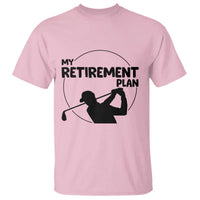 My Retirement Plan Golf T Shirt Retired Men And Golf Lovers - Wonder Print Shop