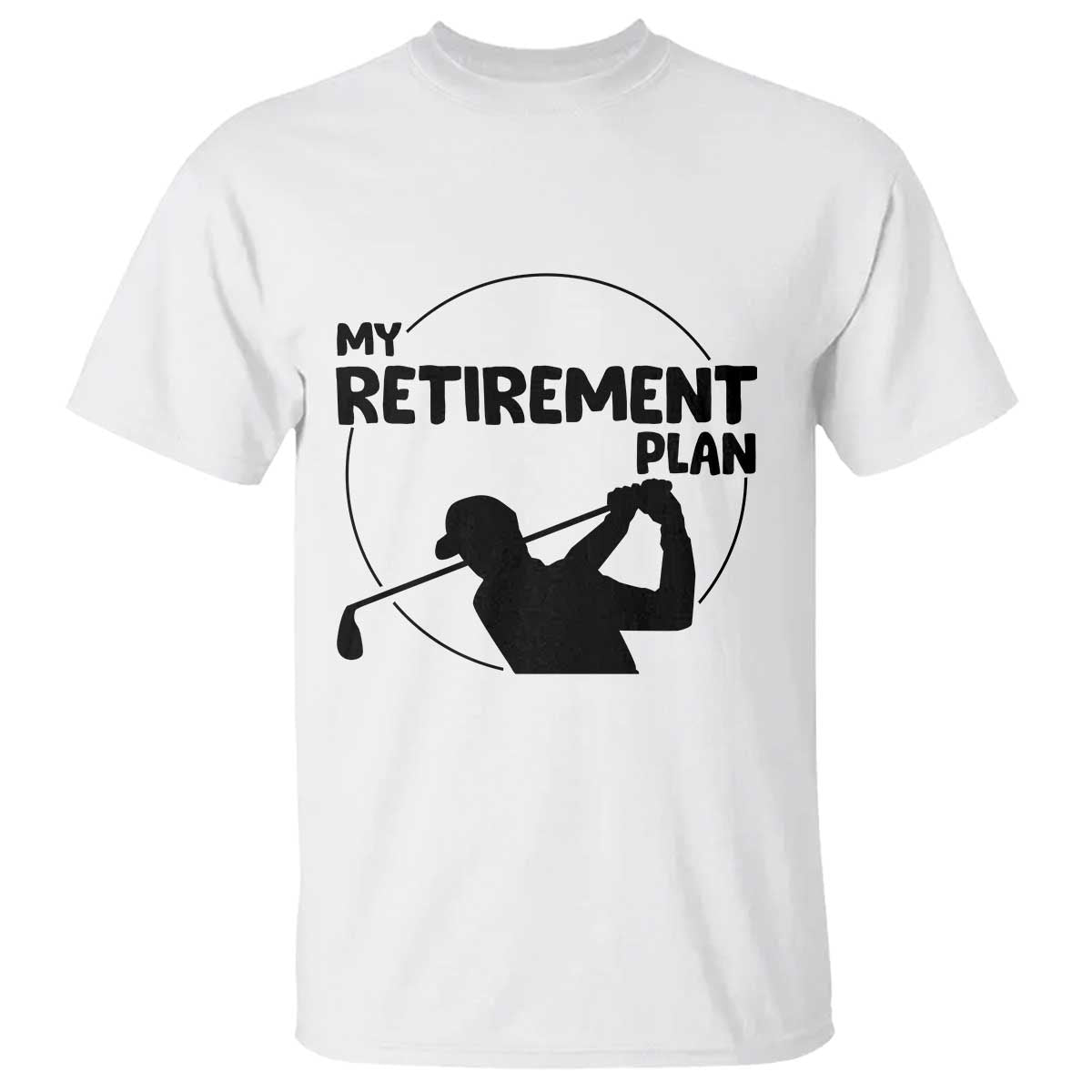 My Retirement Plan Golf T Shirt Retired Men And Golf Lovers - Wonder Print Shop