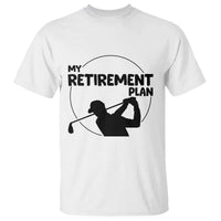 My Retirement Plan Golf T Shirt Retired Men And Golf Lovers - Wonder Print Shop