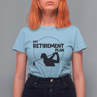My Retirement Plan Golf T Shirt For Women Retired Men And Golf Lovers - Wonder Print Shop
