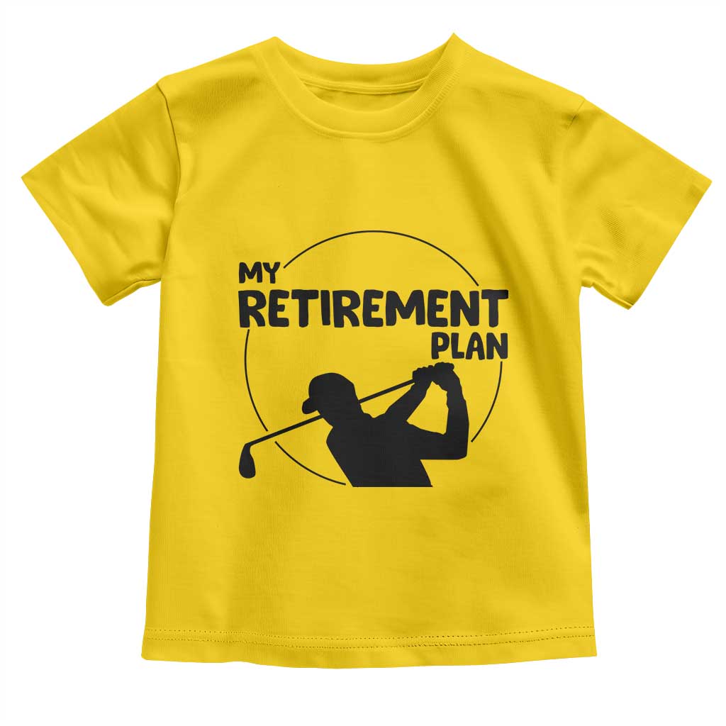 My Retirement Plan Golf Toddler T Shirt Retired Men And Golf Lovers - Wonder Print Shop
