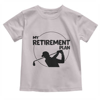 My Retirement Plan Golf Toddler T Shirt Retired Men And Golf Lovers - Wonder Print Shop