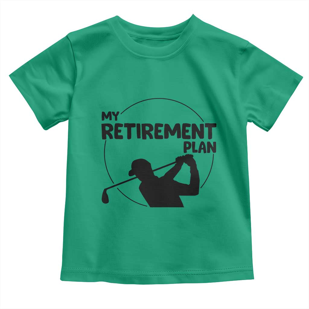 My Retirement Plan Golf Toddler T Shirt Retired Men And Golf Lovers - Wonder Print Shop