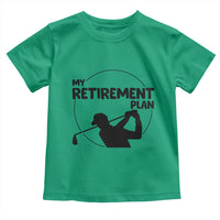 My Retirement Plan Golf Toddler T Shirt Retired Men And Golf Lovers - Wonder Print Shop
