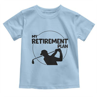 My Retirement Plan Golf Toddler T Shirt Retired Men And Golf Lovers - Wonder Print Shop