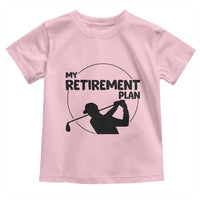My Retirement Plan Golf Toddler T Shirt Retired Men And Golf Lovers - Wonder Print Shop