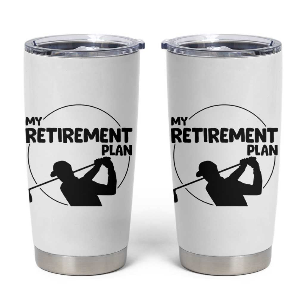 My Retirement Plan Golf Tumbler Cup Retired Men And Golf Lovers